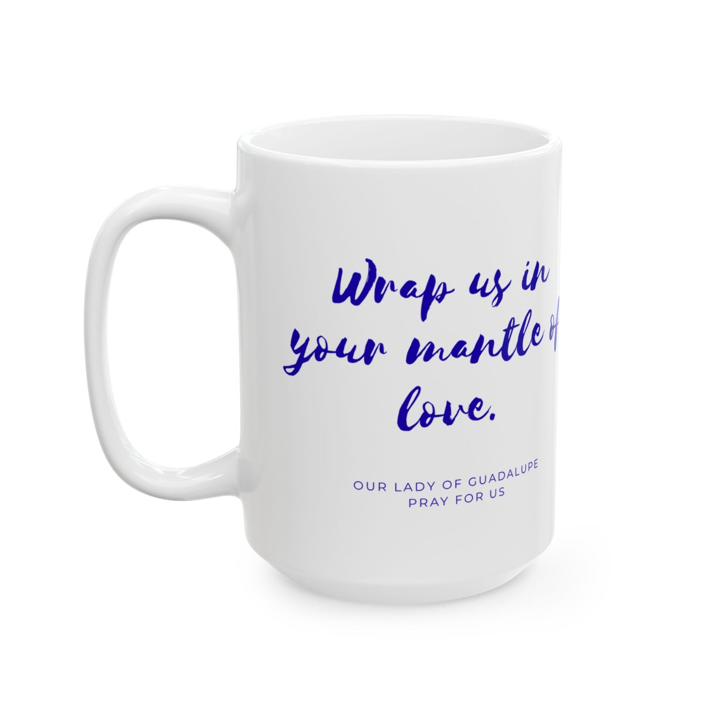 Our Lady of Guadalupe Mug — "Wrap Us in Your Mantle of Love"