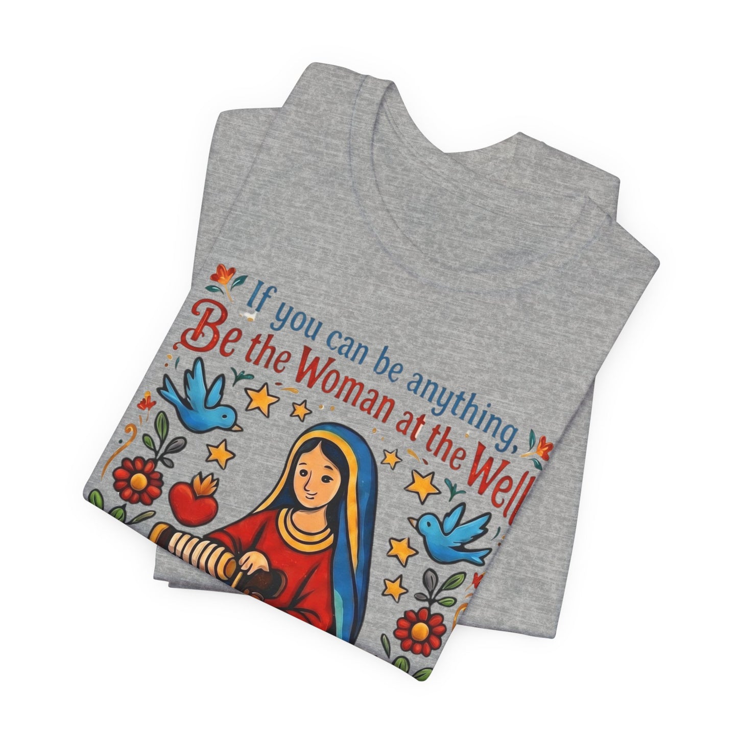 Be the Woman at the Well T-Shirt | Catholic Folk Art Samaritan Woman Tee