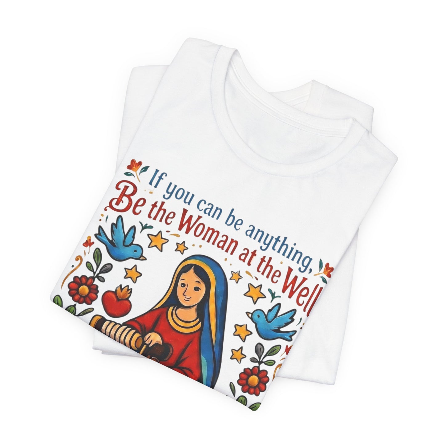 Be the Woman at the Well T-Shirt | Catholic Folk Art Samaritan Woman Tee