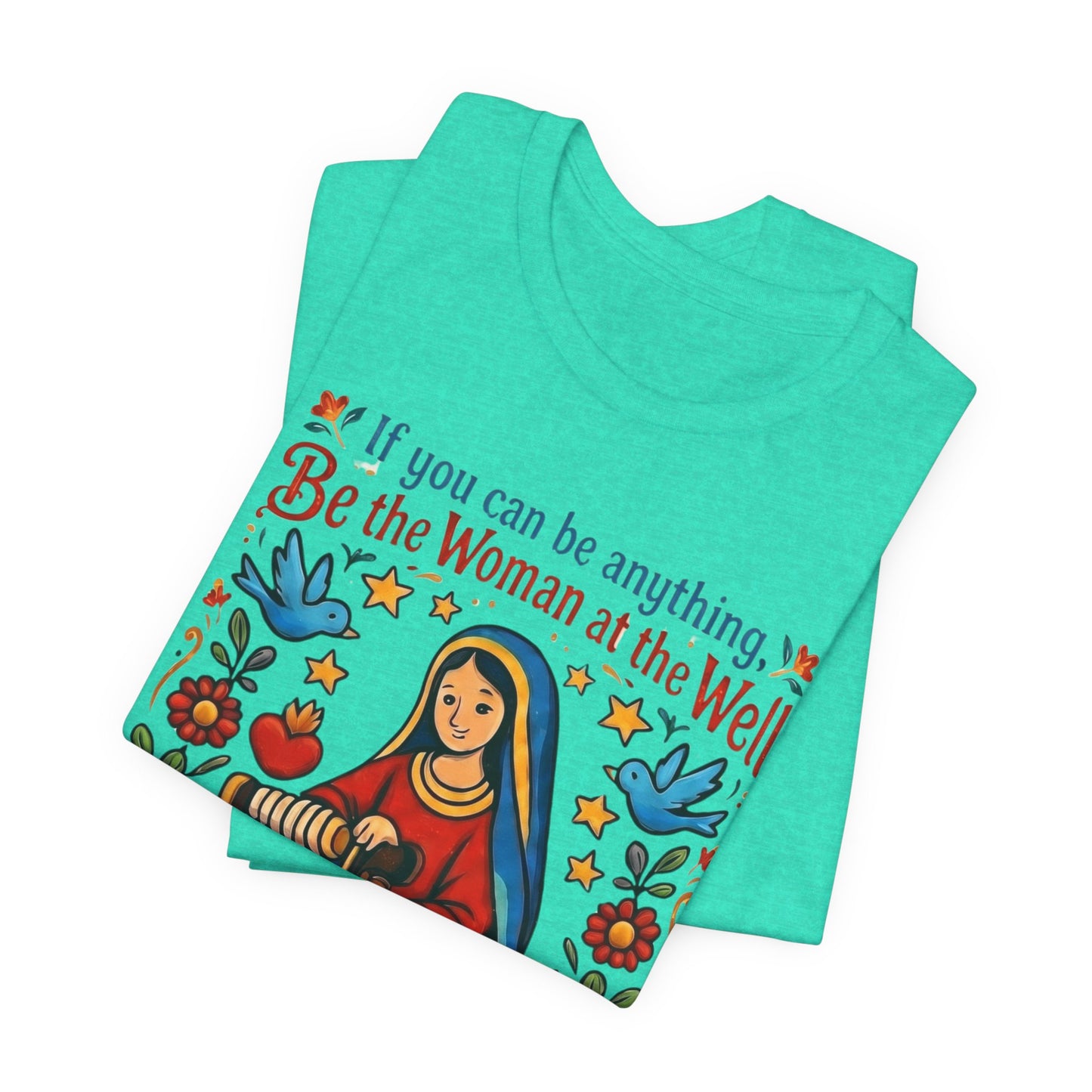 Be the Woman at the Well T-Shirt | Catholic Folk Art Samaritan Woman Tee