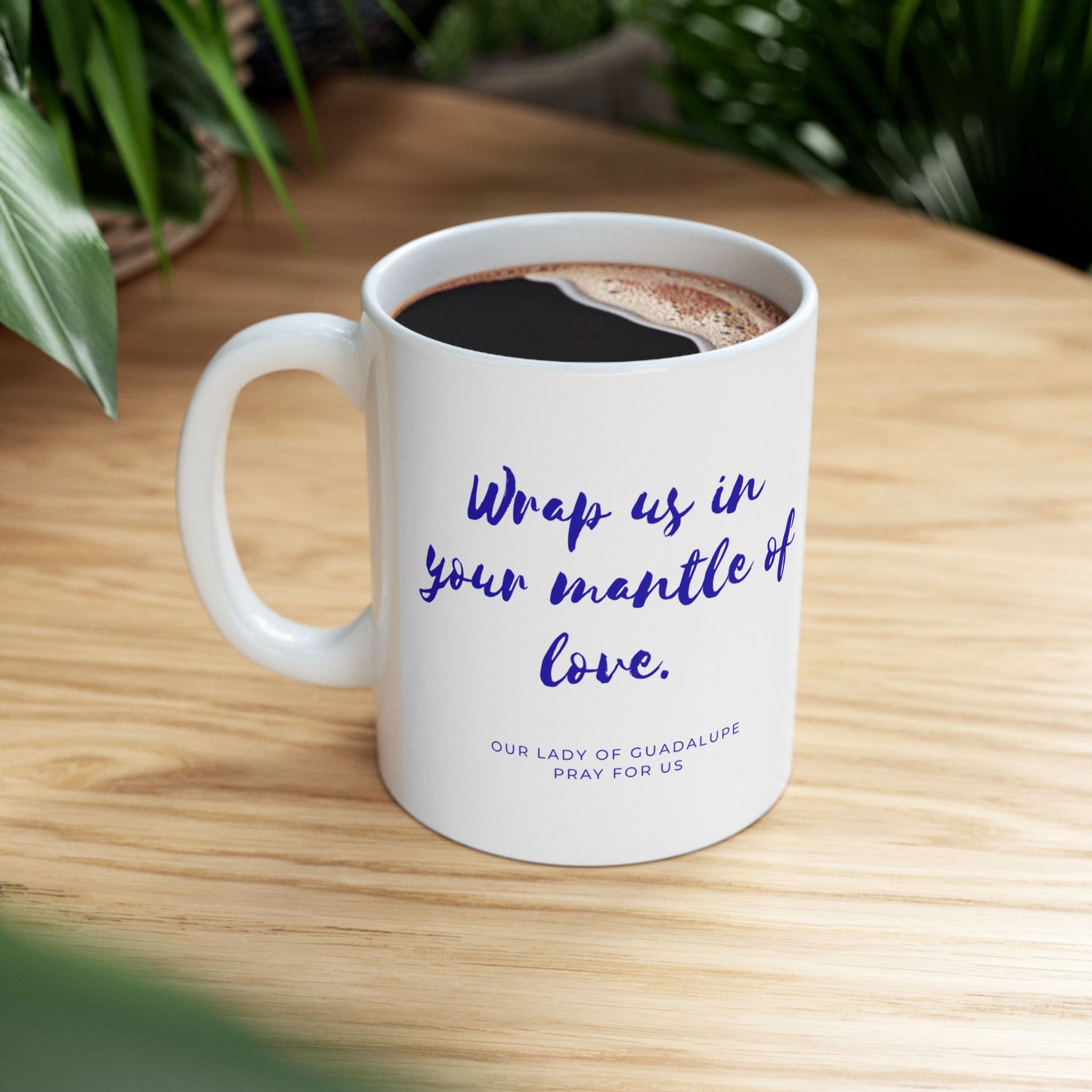 Our Lady of Guadalupe Mug — "Wrap Us in Your Mantle of Love"