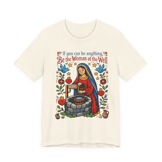 Be the Woman at the Well T-Shirt | Catholic Folk Art Samaritan Woman Tee