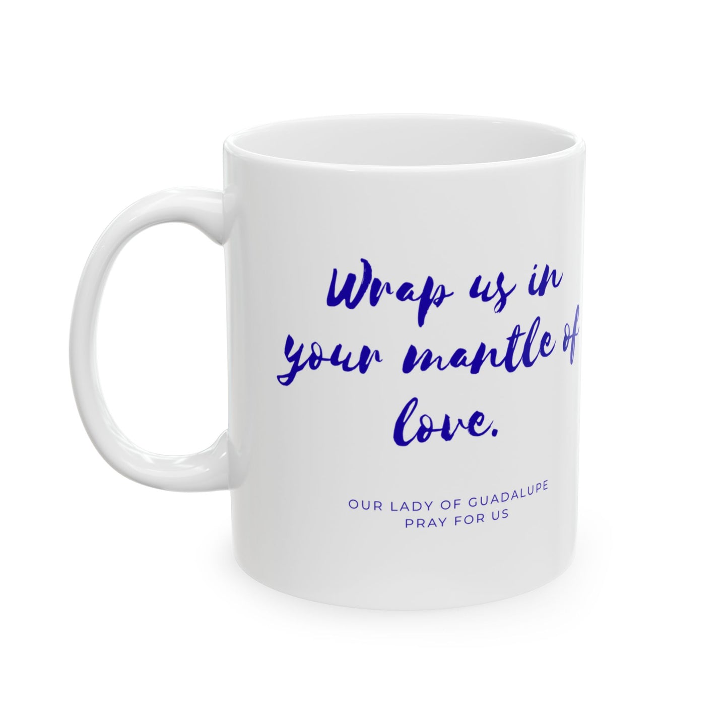 Our Lady of Guadalupe Mug — "Wrap Us in Your Mantle of Love"