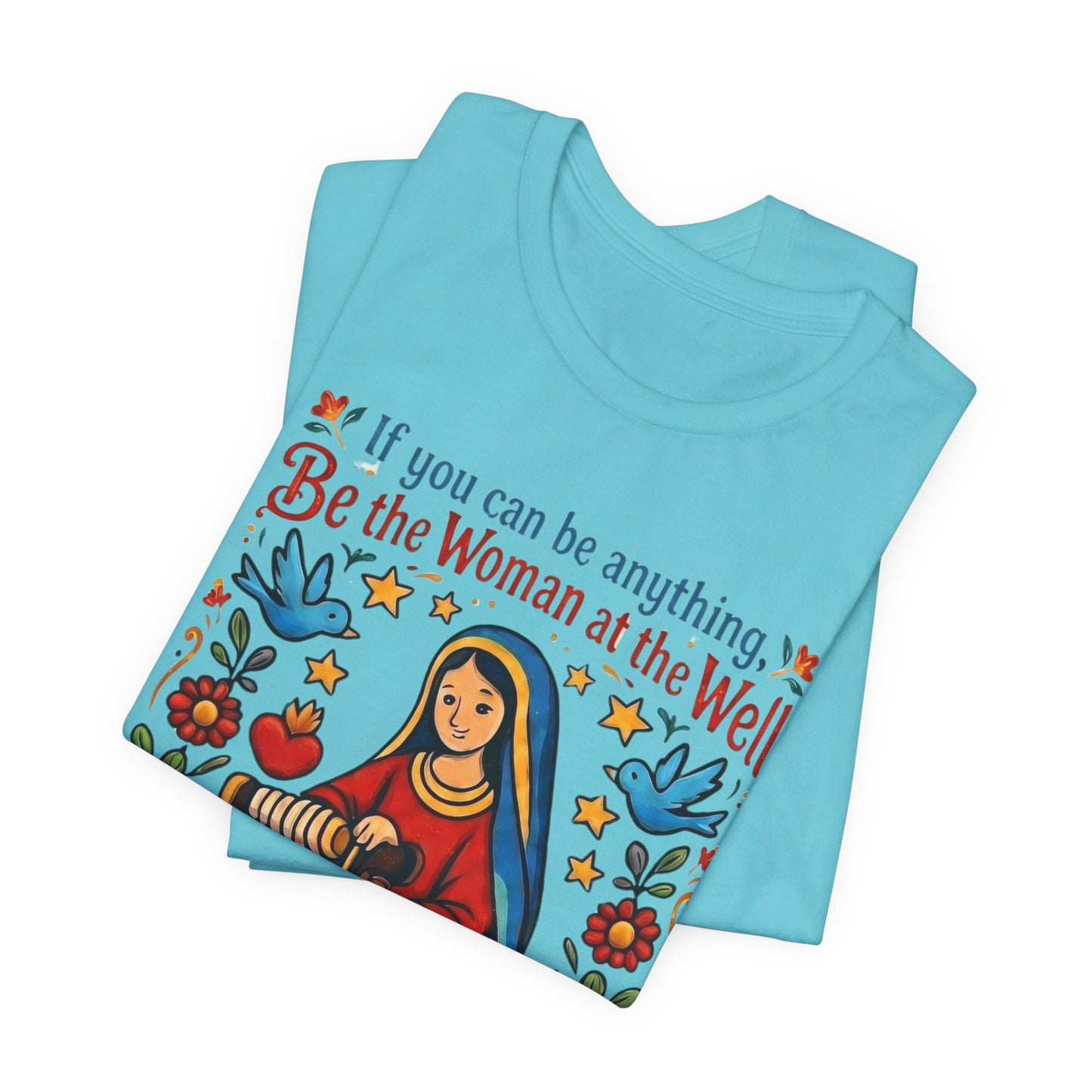 Be the Woman at the Well T-Shirt | Catholic Folk Art Samaritan Woman Tee
