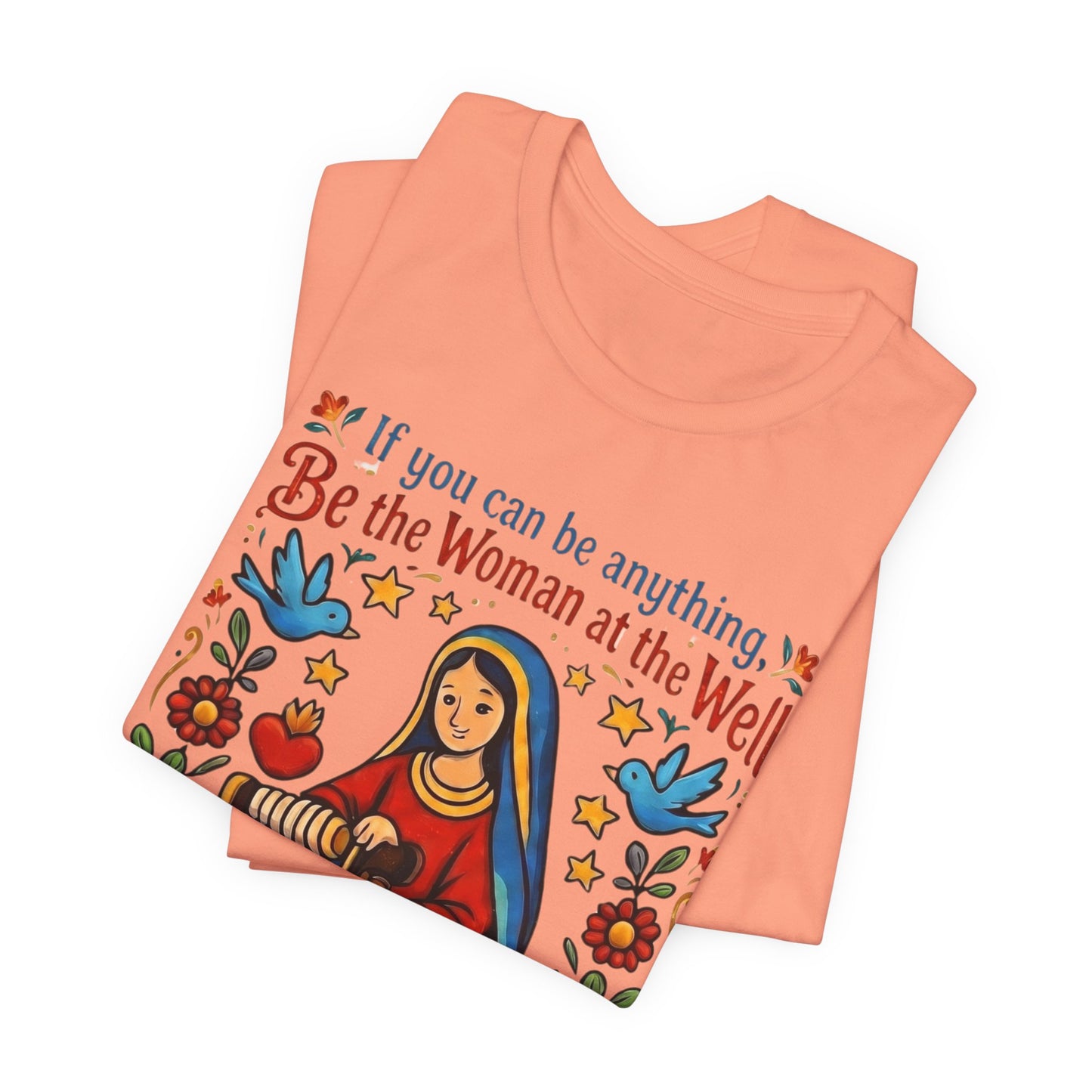 Be the Woman at the Well T-Shirt | Catholic Folk Art Samaritan Woman Tee